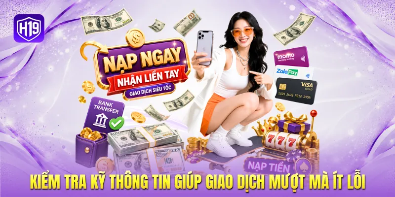 Kiểm tra kỹ thông tin giúp giao dịch mượt mà ít lỗi